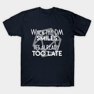 When the DM smiles it's already too late T-Shirt